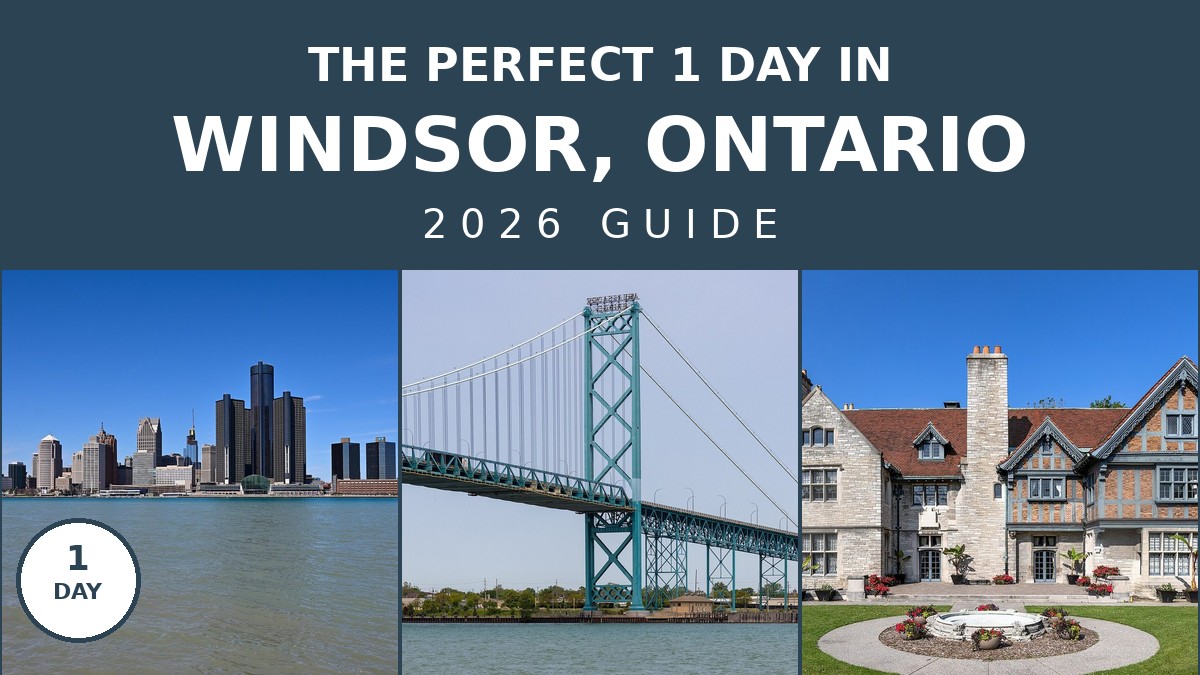 The Perfect 1 Day in Windsor, Ontario Itinerary: 2026 Travel Guide | Canada Visitor Hub