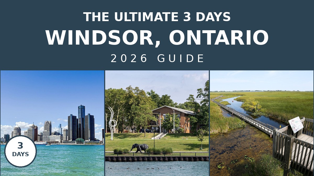The Ultimate 3 Days in Windsor, Ontario Itinerary for 2026 | Canada Visitor Hub