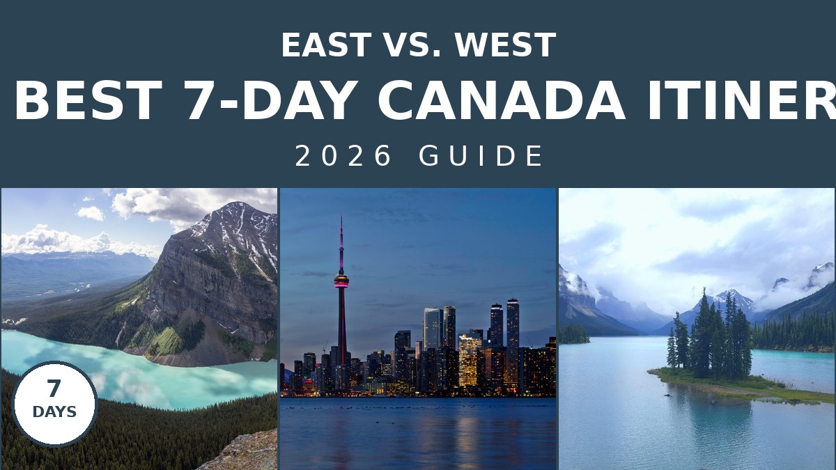 The Best 7 Day Canada Itinerary: East vs. West Guide | Canada Visitor Hub