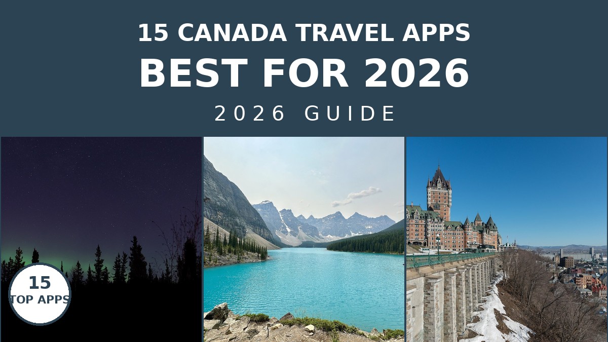 15 Best Canada Travel Apps for Your 2026 Adventure | Canada Visitor Hub