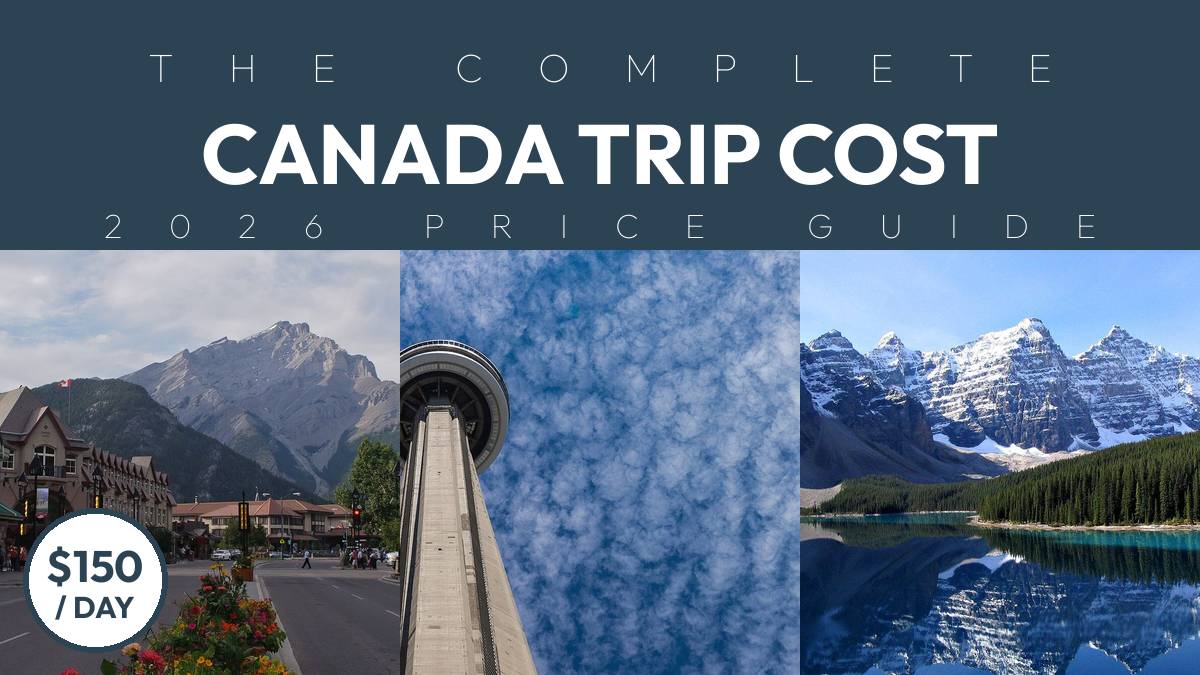 The complete Canada trip cost - 2026 price guide